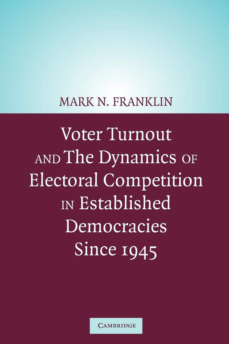 Voter Turnout and the Dynamics of Electoral Competition in Established Democracies since 1945