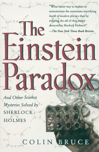 The Einstein Paradox: And Other Science Mysteries Solved By Sherlock Holmes
