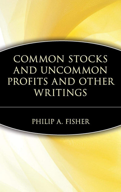 Common Stocks and Uncommon Profits and Other Writings by Philip A. Fisher