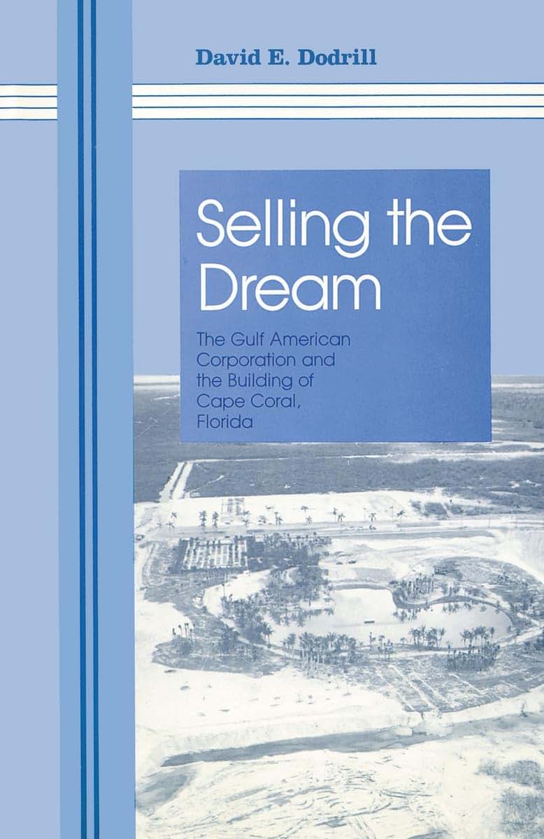 Selling The Dream: The Gulf American Corporation and the Building of Cape Coral, Florida