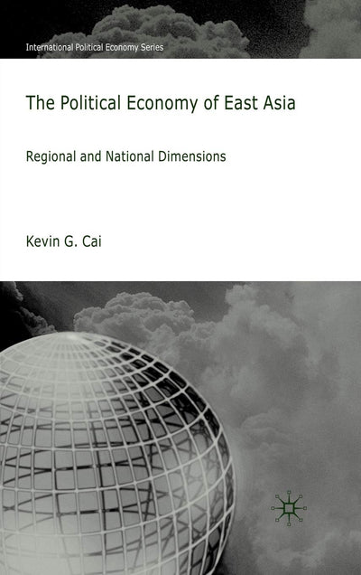 The Political Economy of East Asia: Regional and National Dimensions (International Political Economy Series)