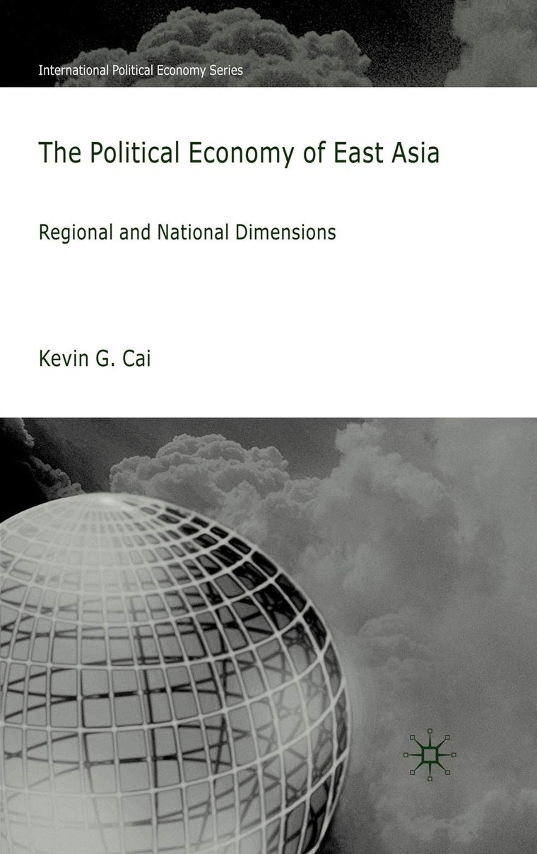 The Political Economy of East Asia: Regional and National Dimensions (International Political Economy Series)