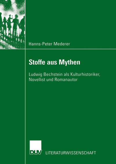 Stoffe aus Mythen: Ludwig Bechstein als Kulturhistoriker, Novellist und Romanautor (Literaturwissenschaft) (German Edition)