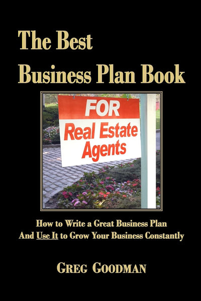 The Best Business Plan Book For Real Estate Agents: How to Write a Great Business Plan And Use It to Grow Your Business Constantly