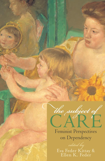 The Subject of Care: Feminist Perspectives on Dependency (Fe