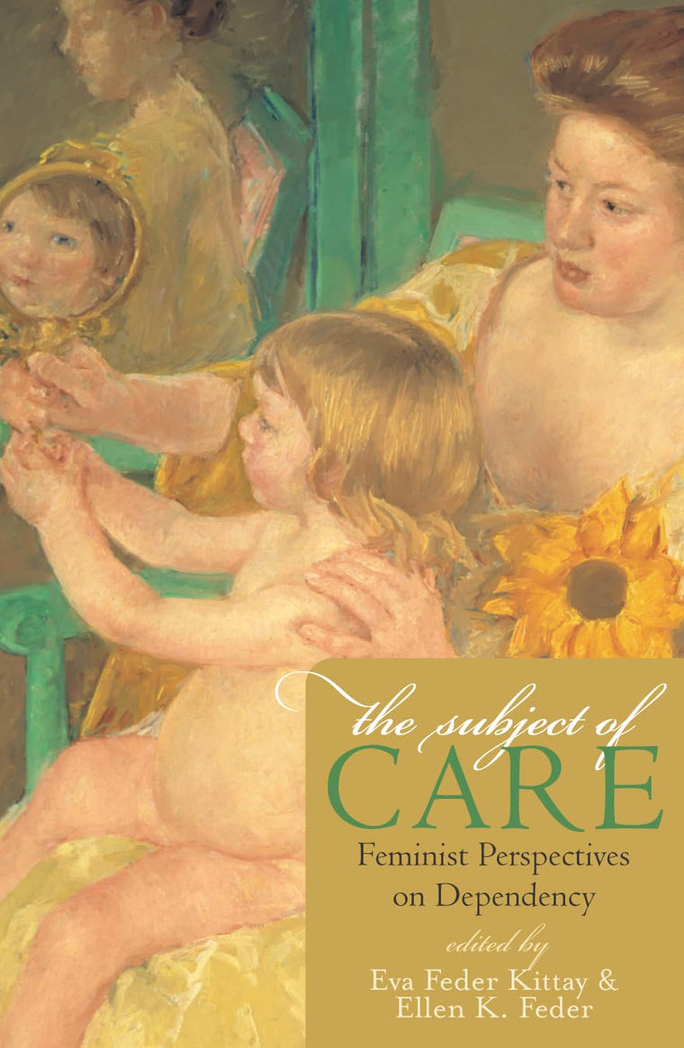 The Subject of Care: Feminist Perspectives on Dependency (Feminist Constructions)