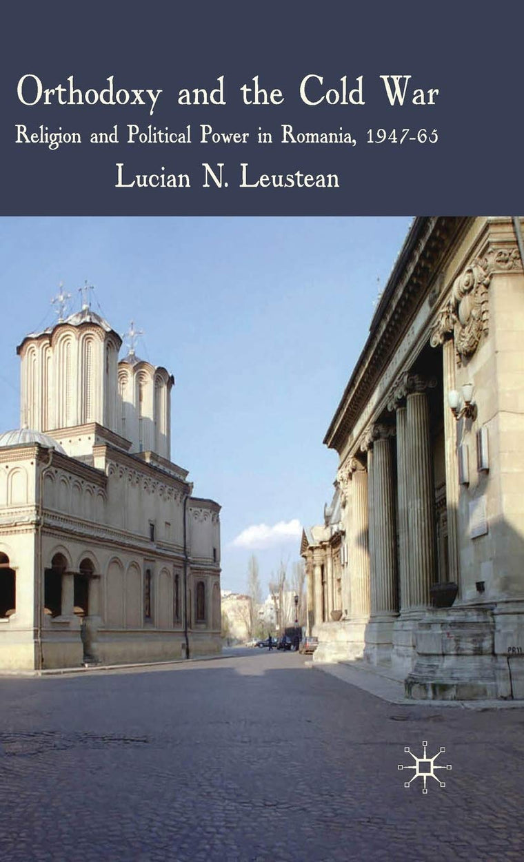 Orthodoxy and the Cold War: Religion and Political Power in Romania, 1947-65