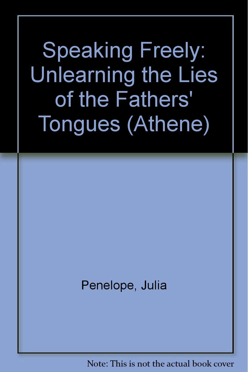 Speaking Freely: Unlearning the Lies of Father's Tongues. by