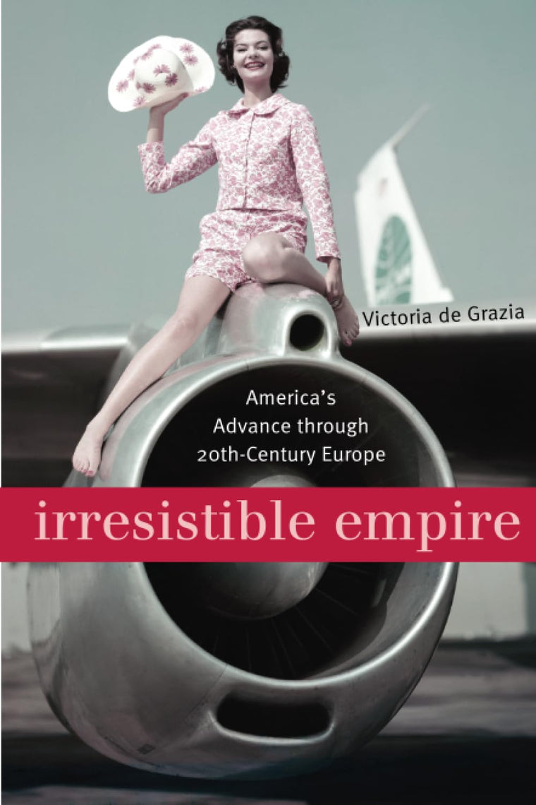 Irresistible Empire: America's Advance through Twentieth-Century Europe