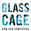 The Glass Cage: How Our Computers Are Changing Us