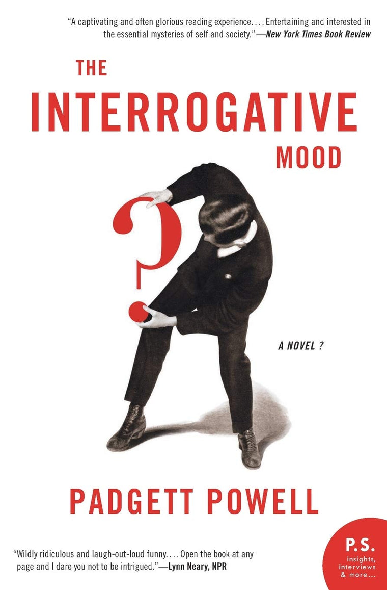 The Interrogative Mood: A Novel? by Padgett Powell