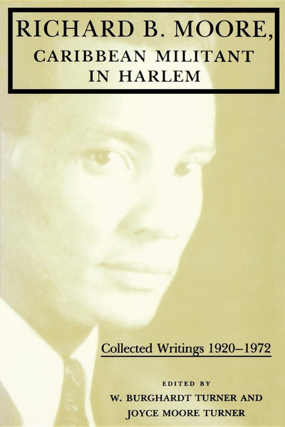 Richard B. Moore, Caribbean Militant in Harlem: Collected Writings, 1920-1972 (Blacks in the Diaspora)