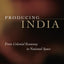 Producing India: From Colonial Economy to National Space (Chicago Studies in Practices of Meaning)