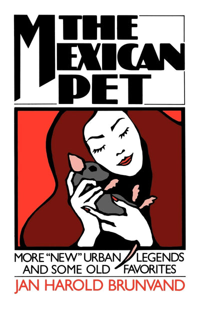 The Mexican Pet: More "New" Urban Legends and Some Old Favor