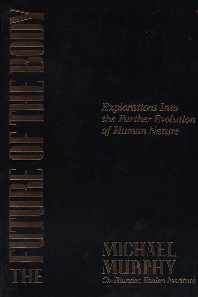 The Future of the Body: Explorations Into the Further Evolution