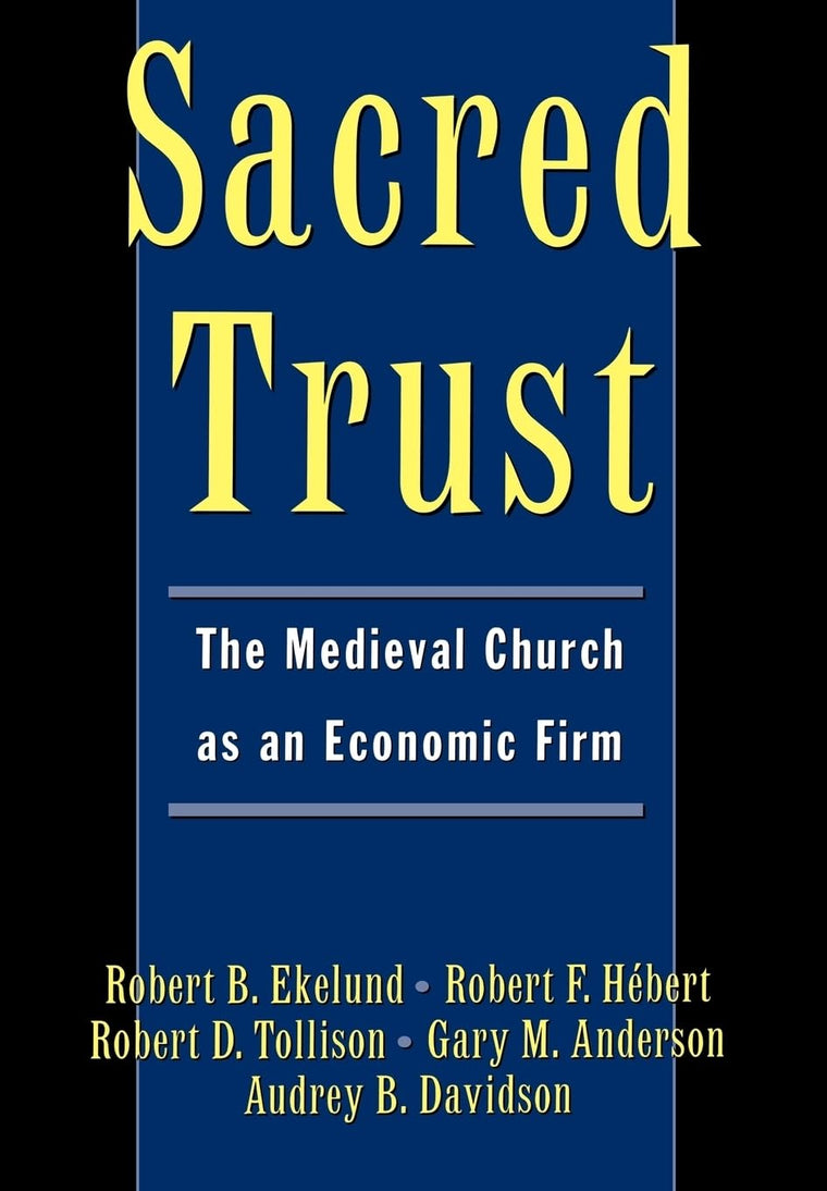 Sacred Trust: The Medieval Church as an Economic Firm by Eke