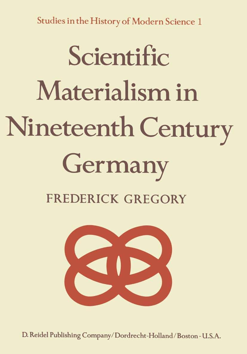 Scientific Materialism in Nineteenth Century Germany (Studies in the History of Modern Science, 1)
