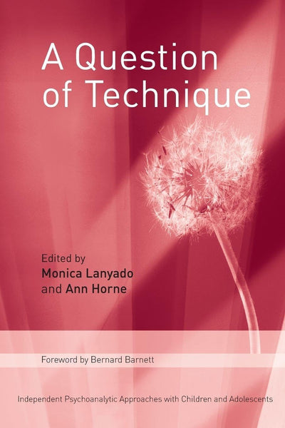 A Question of Technique: Independent Psychoanalytic Approaches with Children and Adolescents