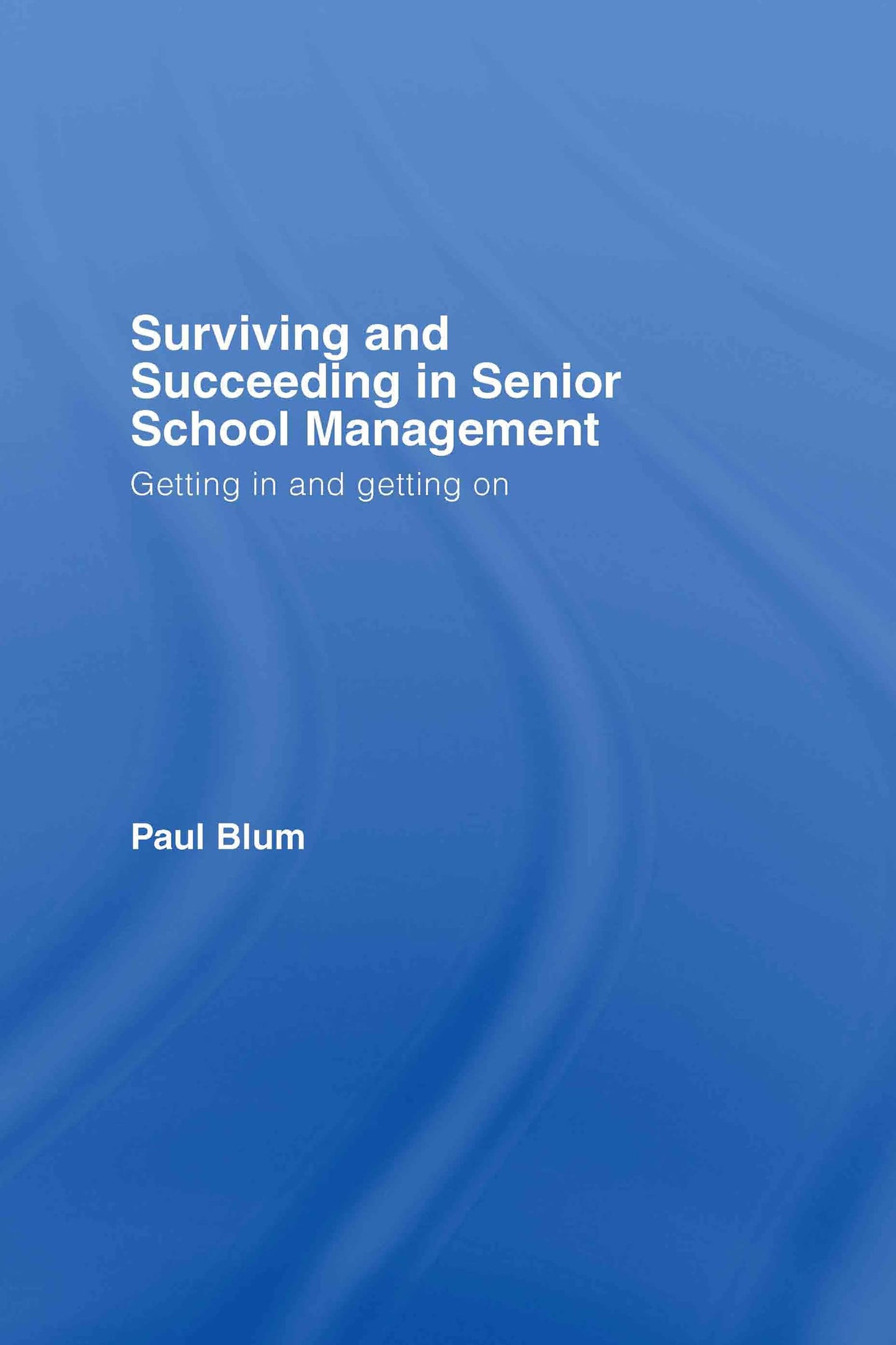 Surviving and Succeeding in Senior School Management: Getting In and Getting On