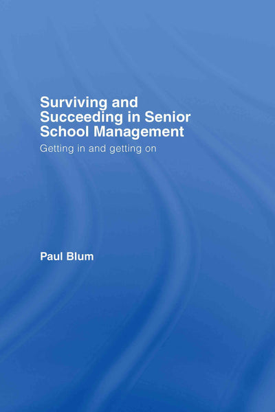 Surviving and Succeeding in Senior School Management: Getting In and Getting On