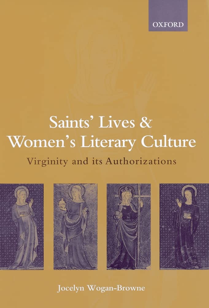 Saints' Lives and Women's Literary Culture, c. 1150-1300: Virginity and Its Authorizations