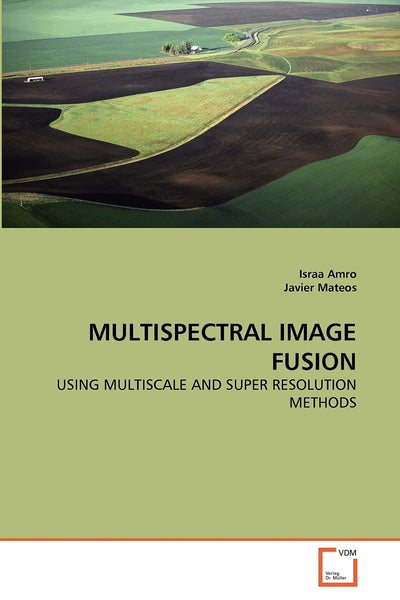 MULTISPECTRAL IMAGE FUSION: USING MULTISCALE AND SUPER RESOLUTION METHODS