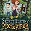 The Secret Destiny of Pixie Piper (Pixie Piper, 1)