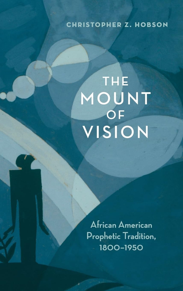 The Mount of Vision: African American Prophetic Tradition, 1800-1950