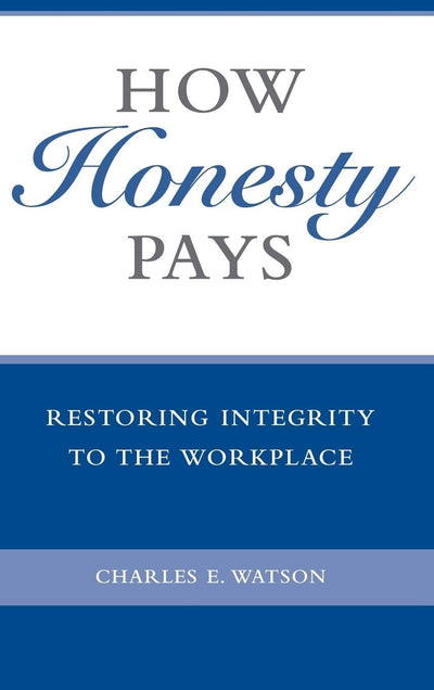 How Honesty Pays: Restoring Integrity to the Workplace