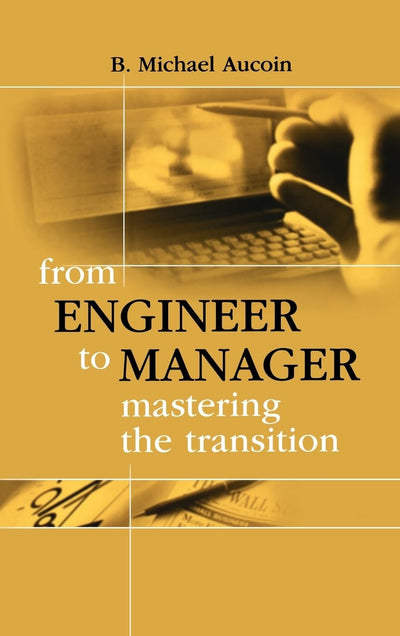 From Engineer to Manager Mastering the Transition (Artech House Technology Management and Professional Developm)