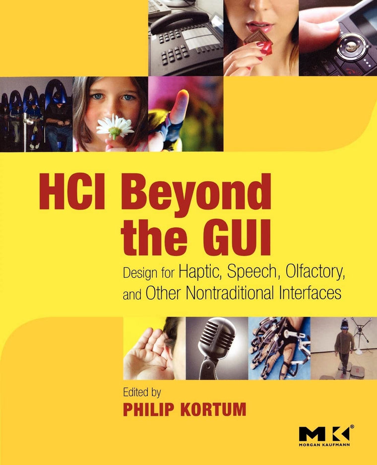 HCI Beyond the GUI: Design for Haptic, Speech, Olfactory, and Other Nontraditional Interfaces (Interactive Technologies)