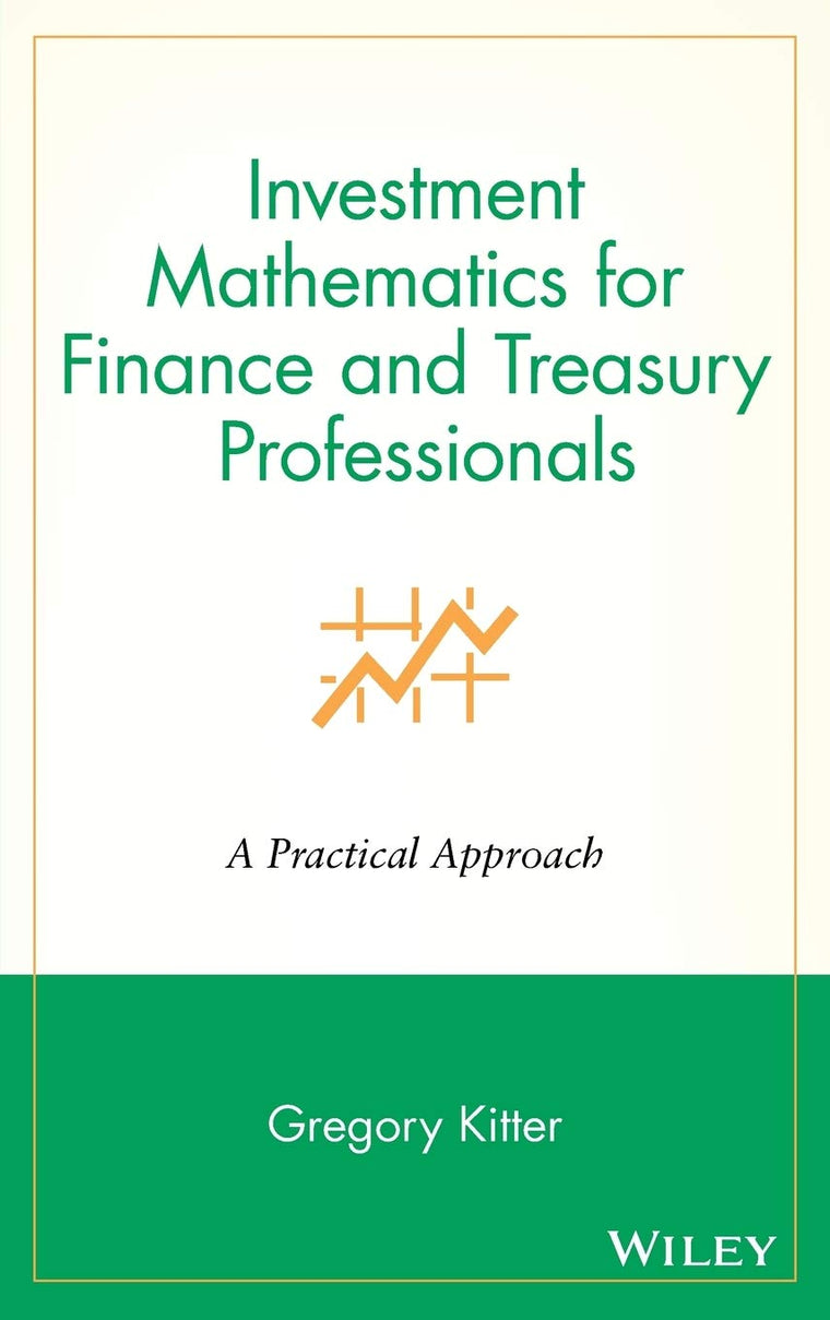 Investment Mathematics for Finance & Treasury Professionals: A Practical Approach