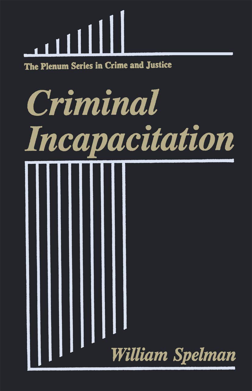 Criminal Incapacitation (The Plenum Series in Crime and Justice)