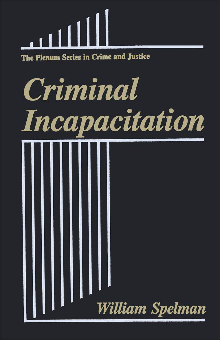 Criminal Incapacitation (The Plenum Series in Crime and Justice)