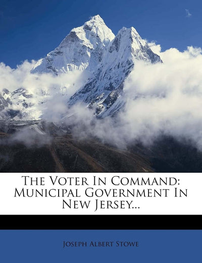 The Voter in Command: Municipal Government in New Jersey...