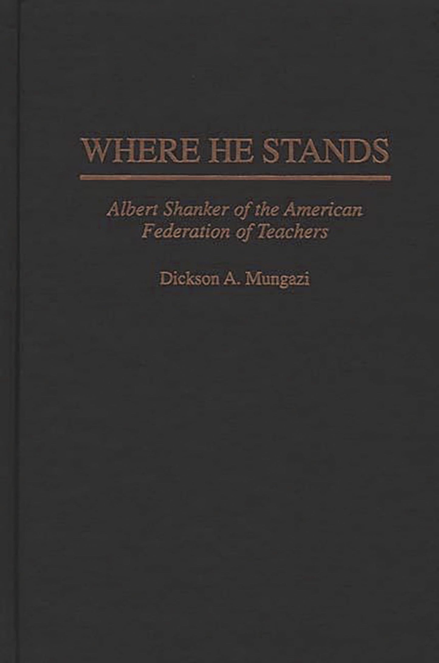 Where He Stands: Albert Shanker of the American Federation of Teachers