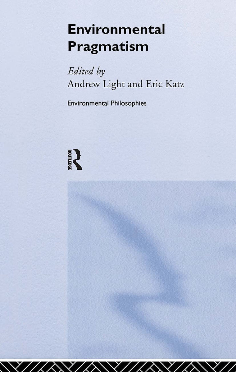 Environmental Pragmatism (Environmental Philosophies)