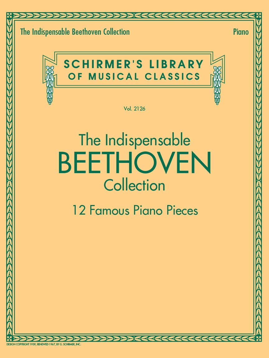The Indispensable Beethoven Collection - 12 Famous Piano Pieces: Schirmer's Library of Musical Classics Vol. 2126