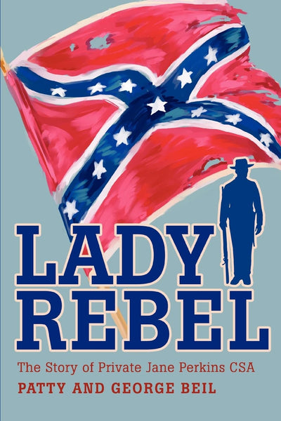Lady Rebel: The Story of Private Jane Perkins CSA