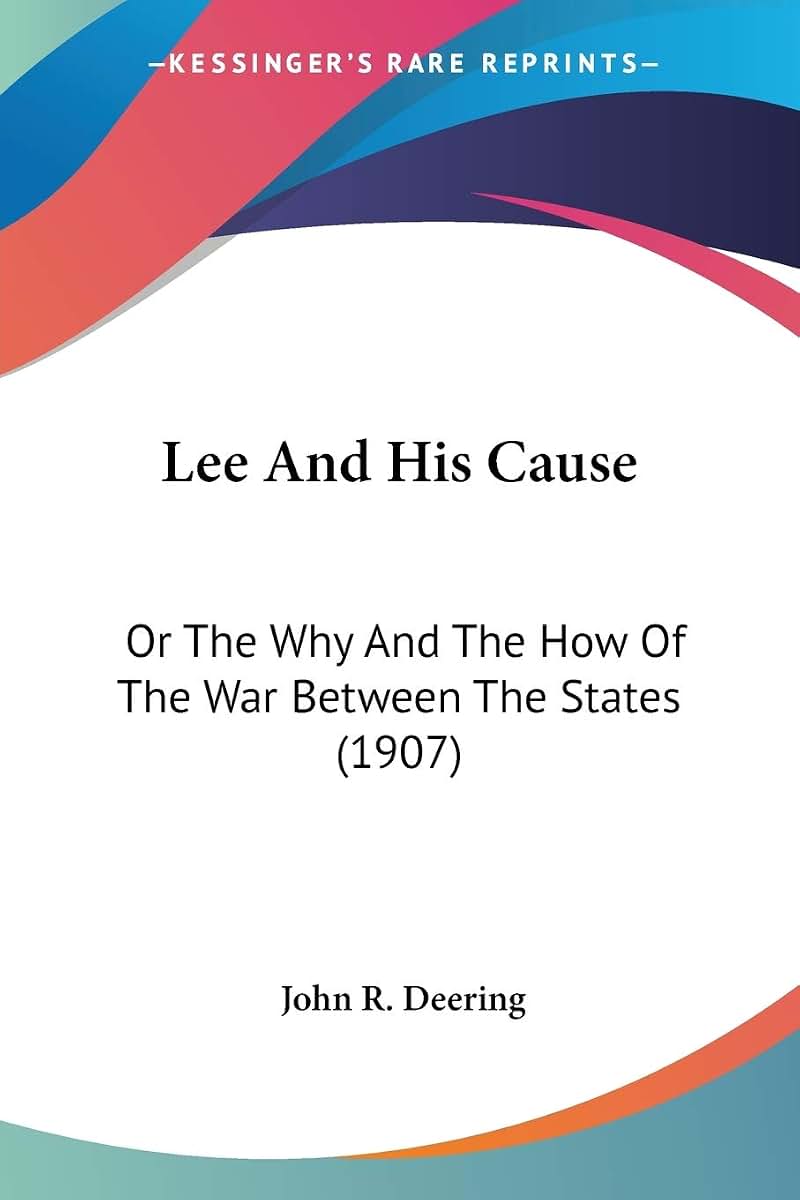 Lee And His Cause: Or The Why And The How Of The War Between The States (1907)