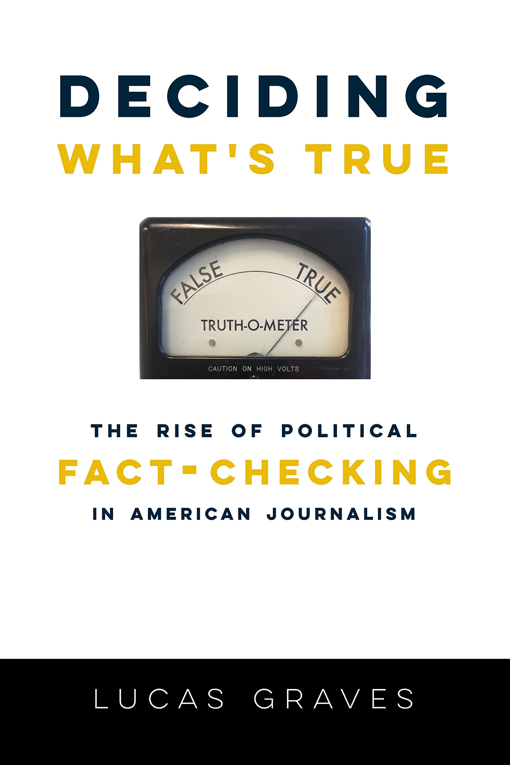 Deciding Whats True: The Rise of Political Fact-Checking in American Journalism