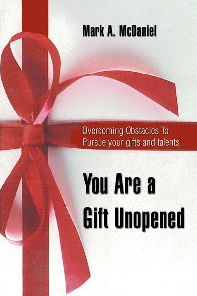 You are a Gift Unopened: Overcoming obstacles to pursue your gifts and talents