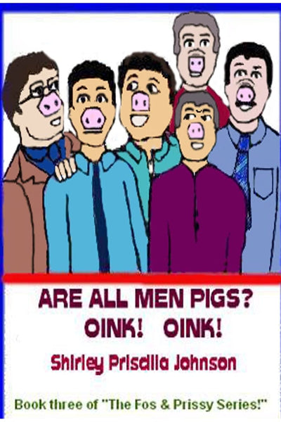 Are All Men Pigs?: Book Three Of "The Fos & Prissy Series"