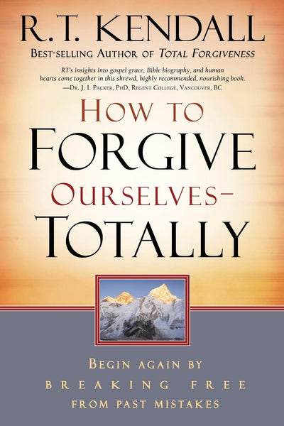How To Forgive Ourselves Totally: Begin Again by Breaking Free from Past Mistakes