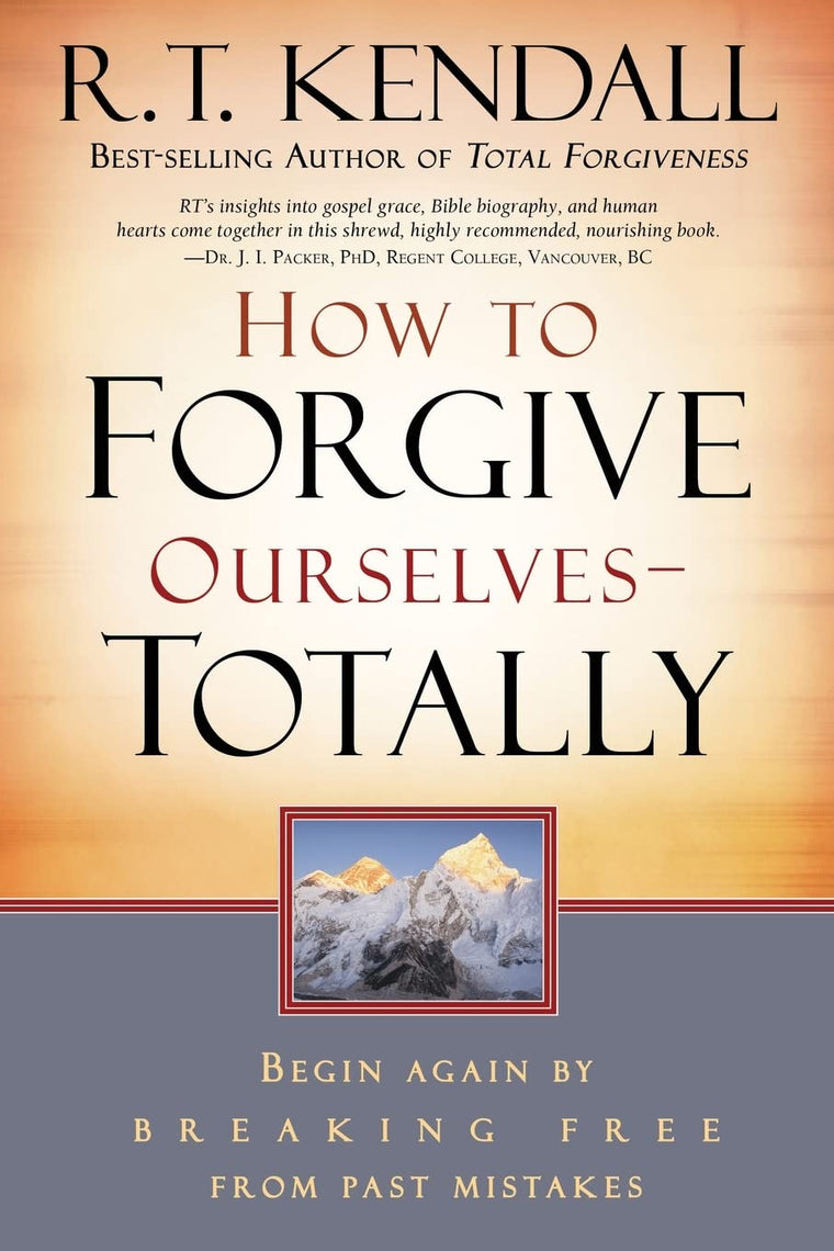 How To Forgive Ourselves Totally: Begin Again by Breaking Free from Past Mistakes