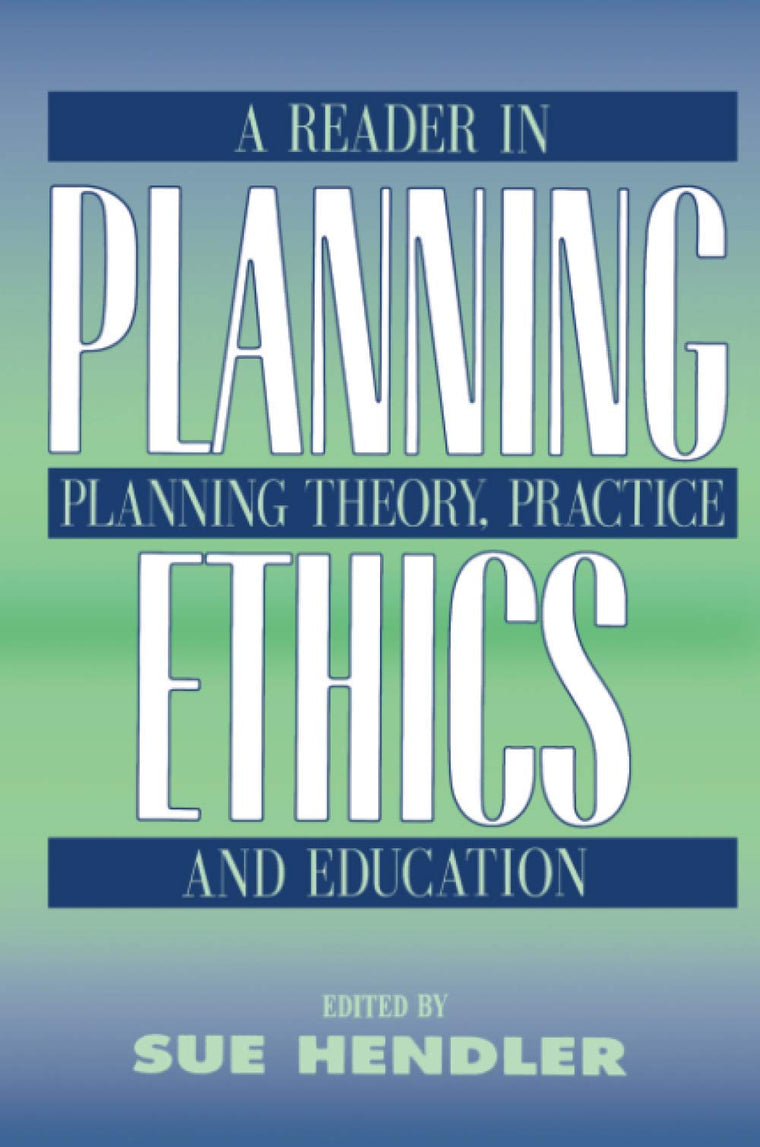 Planning Ethics: A Reader in Planning Theory, Practice and Education