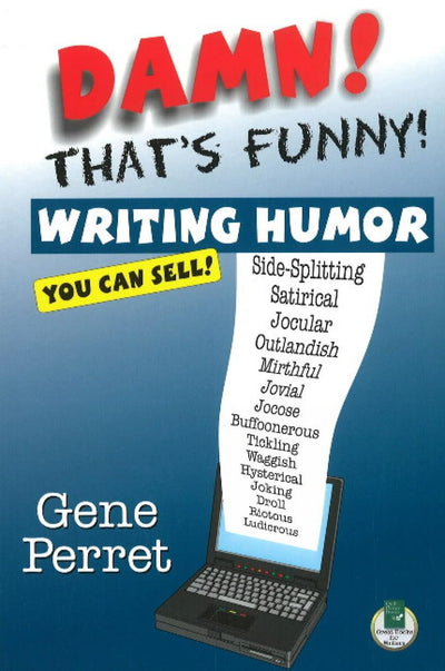 Damn! That's Funny!: Writing Humor You Can Sell