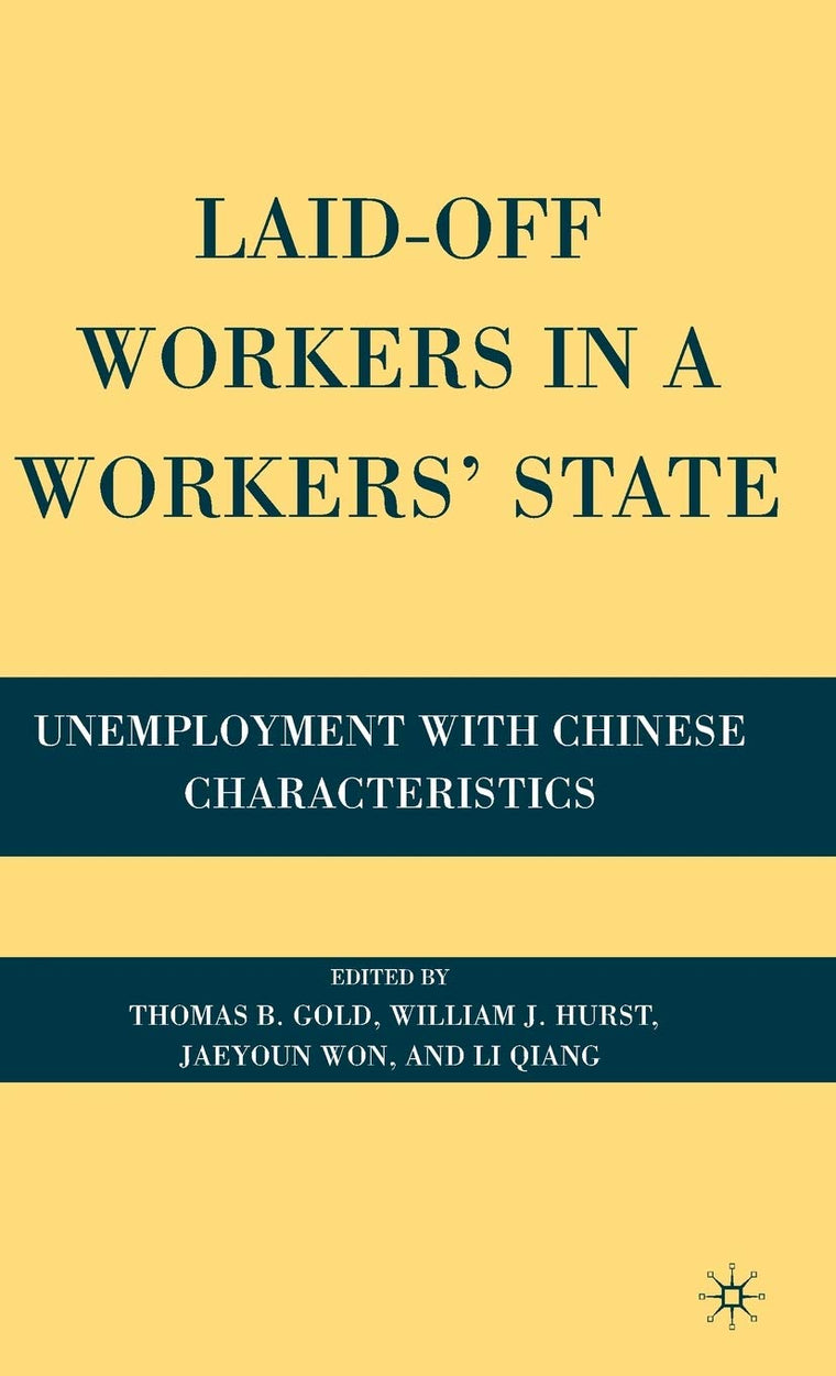 Laid-Off Workers in a Workers State: Unemployment with Chinese Characteristics