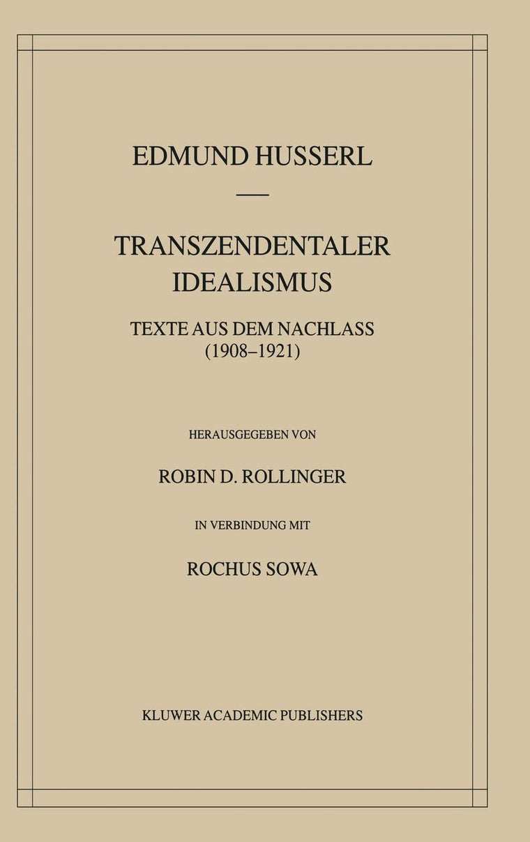 Transzendentaler Idealismus: Texte Aus Dem Nachlass (1908-1921) (Husserliana: Edmund Husserl - Gesammelte Werke, 36) (German Edition)