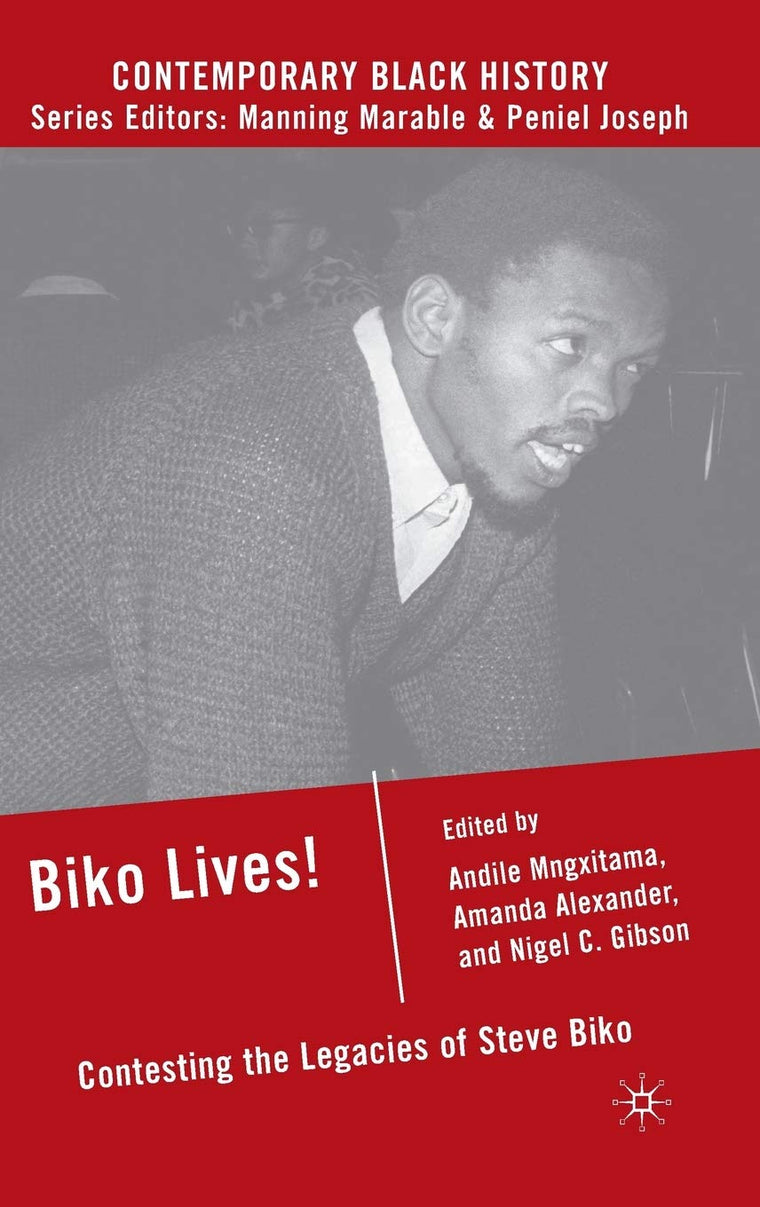 Biko Lives!: Contesting the Legacies of Steve Biko (Contemporary Black History)